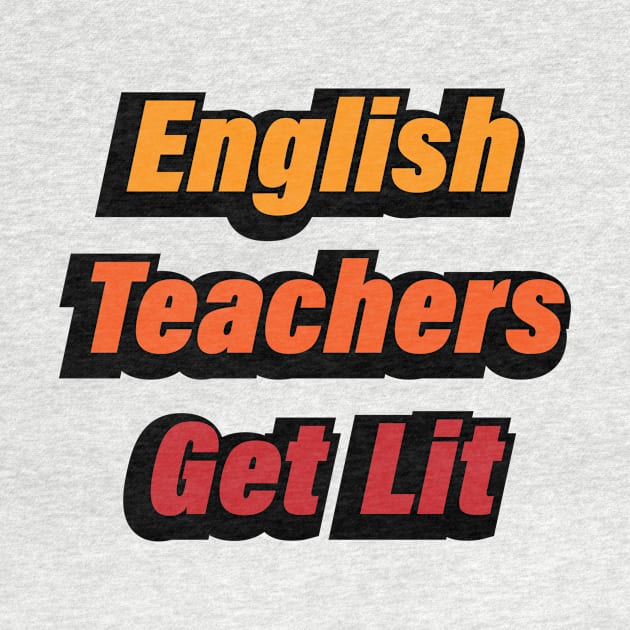English Teachers Get Lit - teacher quote by CRE4T1V1TY